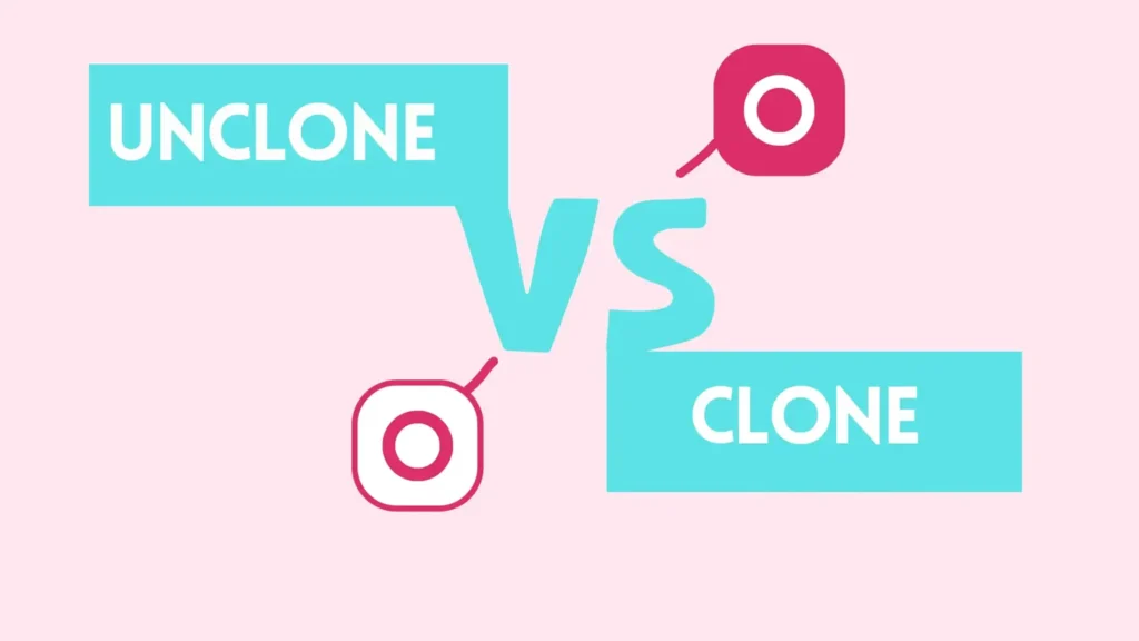 Clone vs Unclone.